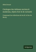 Cover-Bild zum Titel 'Catalogue des tableaux anciens & modernes, objets d'art & de curiosité' von 'Hôtel Drouot'