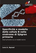 Cover-Bild zum Titel 'Specificità e modello delle cellule B nella sindrome di Sjögren primaria' von 'Lara A. Aqrawi'