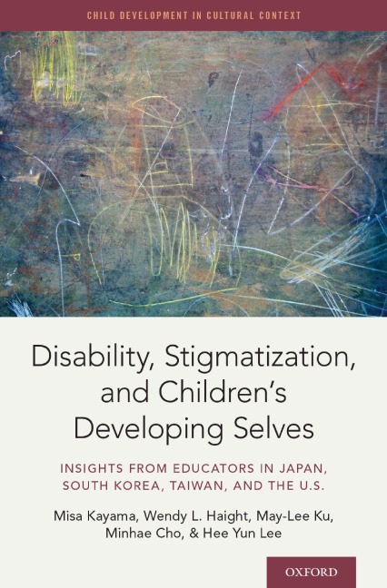 Disability, Stigmatization, and Children's Developing Selves - Misa Kayama, Minhae Cho, Wendy Haight, May-Lee Ku, Hee Yun Lee