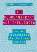 Cover-Bild zum Titel 'Die Führungskraft als Influencer' von 'Barbara Liebermeister'