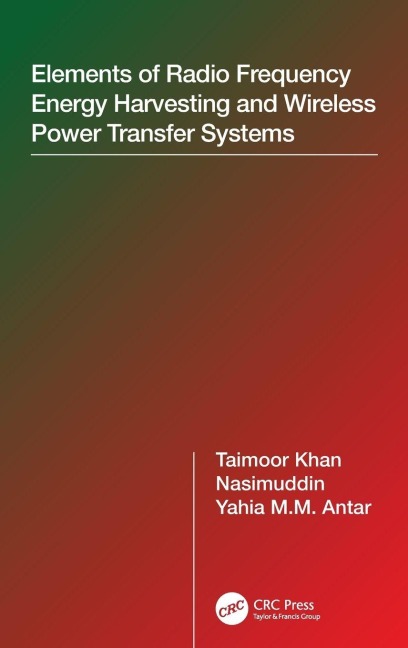 Elements of Radio Frequency Energy Harvesting and Wireless Power Transfer Systems - Taimoor Khan, Yahia M. M. Antar, Nasimuddin