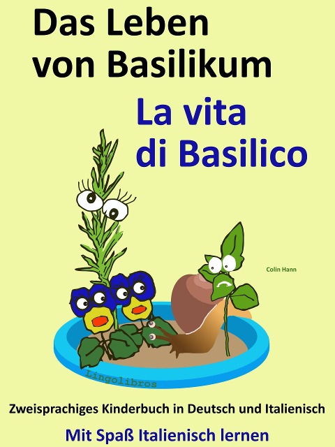 Das Leben von Basilikum - La vita di Basilico. Kostenfreies zweisprachiges Kinderbuch in Deutsch und Italienisch. Mit Spaß Italienisch lernen - Colin Hann