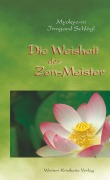 Cover-Bild zum Titel 'Die Weisheit der Zen-Meister' von 'Myokyo-ni Irmgard Schlögl'
