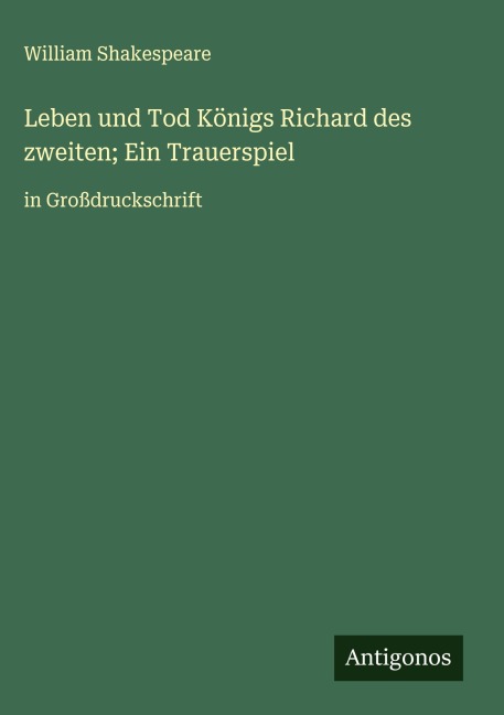 Leben und Tod Königs Richard des zweiten; Ein Trauerspiel - William Shakespeare