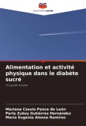 Cover-Bild zum Titel 'Alimentation et activité physique dans le diabète sucré' von 'Mariana Cossio Ponce de León, Perla Zukey Gutiérrez Hernández, María Eugenia Alonso Ramirez'