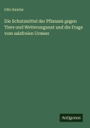 Cover-Bild zum Titel 'Die Schutzmittel der Pflanzen gegen Tiere und Wetterungunst und die Frage vom salzfreien Urmeer' von 'Otto Kuntze'