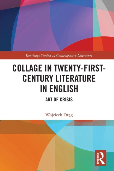Collage in Twenty-First-Century Literature in English - Wojciech Drag
