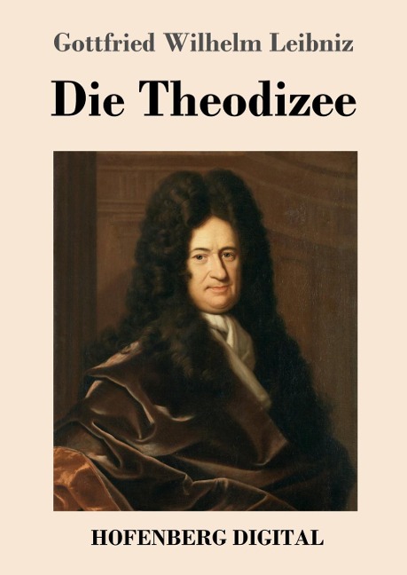Die Theodizee - Gottfried Wilhelm Leibniz