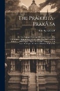 The Pràkrita-prakàsa: Or The Pràkrit-grammar Of Vararuchi, With The Commontary (manoramà) Of Bhàmaha: The First Complete Edition, ... With C - Edw Byles Cowell