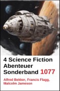 Cover-Bild zum Titel '4 Science Fiction Abenteuer Sonderband 1077' von 'Alfred Bekker, Malcolm Jameson, Francis Flagg'