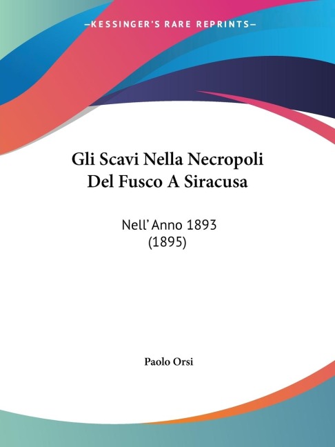 Gli Scavi Nella Necropoli Del Fusco A Siracusa - Paolo Orsi