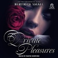 Private Pleasures - Bertrice Small