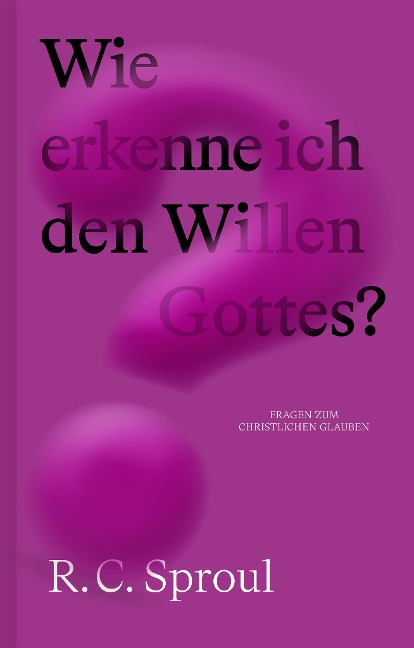Wie erkenne ich den Willen Gottes? - R. C. Sproul