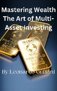 Mastering Wealth The Art of Multi-Asset Investing - Leonardo Guiliani