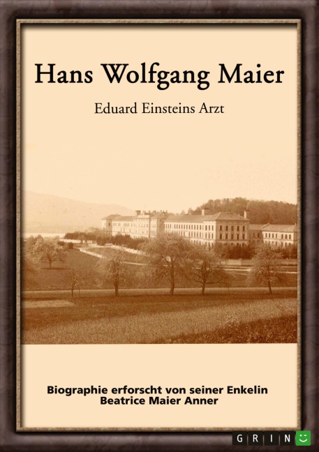 Hans Wolfgang Maier. Eduard Einsteins Arzt - Beatrice Maier Anner