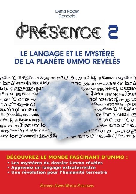 PRESENCE 2 - Le langage et le mystère de la planète UMMO révélés - Denis Roger Denocla
