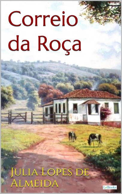 O CORREIO DA ROÇA - Julia Lopes de Almeida - Julia Lopes De Almeida