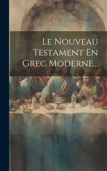 Le Nouveau Testament En Grec Moderne... - Anonymous