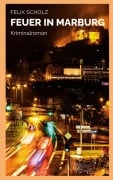 Cover-Bild zum Titel 'Feuer in Marburg' von 'Felix Scholz'