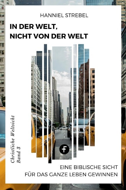 In der Welt, nicht von der Welt - Hanniel Strebel