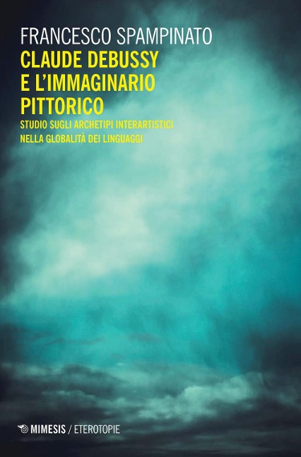 Claude Debussy e l'immaginario pittorico. Studi sugli archetipi interartistici nella globalità del linguaggio - Francesco Spampinato