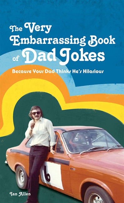 The Very Embarrassing Book of Dad Jokes - Ian Allen