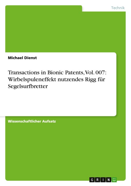 Transactions in Bionic Patents, Vol. 007: Wirbelspuleneffekt nutzendes Rigg für Segelsurfbretter - Michael Dienst