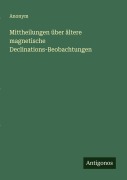 Cover-Bild zum Titel 'Mittheilungen über ältere magnetische Declinations-Beobachtungen' von 'Anonym'