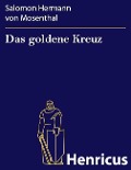 Cover-Bild zum Titel 'Das goldene Kreuz' von 'Salomon Hermann von Mosenthal'