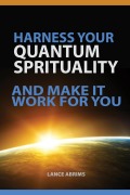 Cover-Bild zum Titel 'Harness Your Quantum Spirituality and Make It Work For You' von 'Lance Abrims'