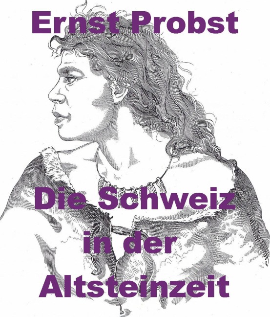 Die Schweiz in der Altsteinzeit - Ernst Probst