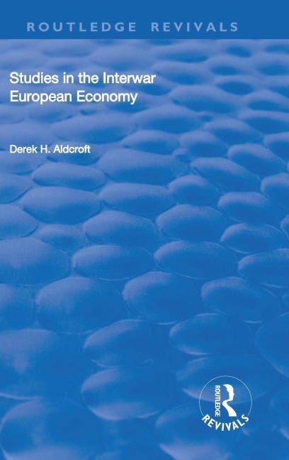 Studies in the Interwar European Economy - Derek H. Aldcroft