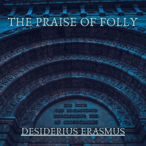 The Praise of Folly - Desiderius Erasmus