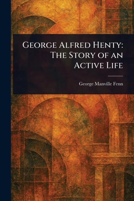 George Alfred Henty - George Manville Fenn