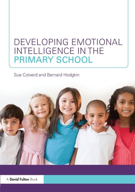 Developing Emotional Intelligence in the Primary School - Sue Colverd, Bernard Hodgkin