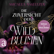 Cover-Bild zum Titel 'Die Zuversicht der Wildblumen' von 'Micalea Smeltzer'