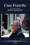 Ciao fratello. Ti racconto don Angelo - Paolo Magri