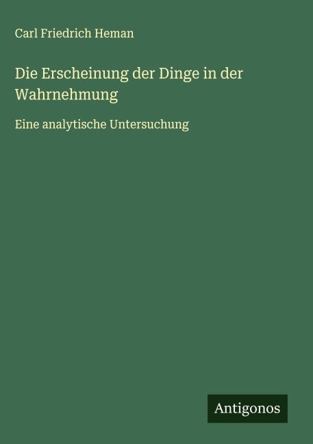 Die Erscheinung der Dinge in der Wahrnehmung - Carl Friedrich Heman