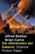 Cover-Bild zum Titel 'Die Allerbesten der Galaxis: Science Fiction Paket' von 'Alfred Bekker, Brian Carisi'
