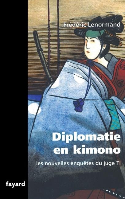 Les nouvelles enquêtes du Juge Ti. Diplomatie en Kimono - Frédéric Lenormand
