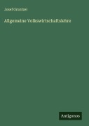 Cover-Bild zum Titel 'Allgemeine Volkswirtschaftslehre' von 'Josef Gruntzel'