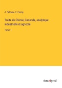 Cover-Bild zum Titel 'Traite de Chimie; Generale, analytique industrielle et agricole' von 'J. Pelouze, E. Fremy'