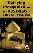 Cover-Bild zum Titel 'Dairying Exemplified,Or The Business Of Cheese-Making' von 'J. Twamley'
