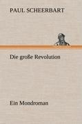 Die große Revolution. Ein Mondroman - Paul Scheerbart