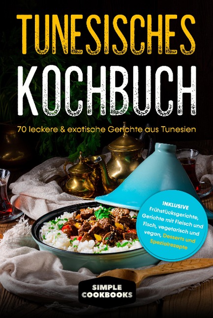 Tunesisches Kochbuch: 70 leckere & exotische Gerichte aus Tunesien - Simple Cookbooks