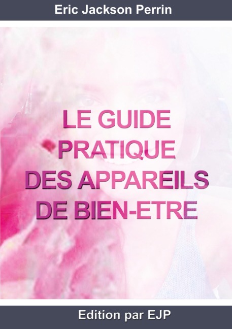 Le guide pratique des appareils de bien-être - Eric Jackson Perrin