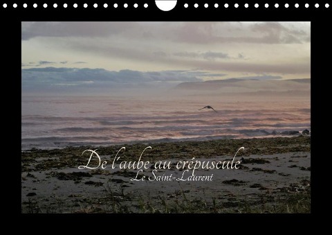 De l'aube au crépuscule le fleuve Saint-Laurent (Calendrier mural Calendrier perpétuel DIN A4 horizontal) - Angel Vallée