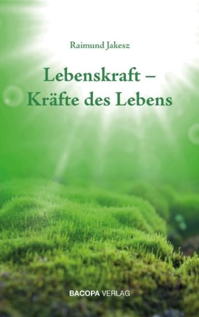 Lebenskraft - Kräfte des Lebens - Raimund Jakesz