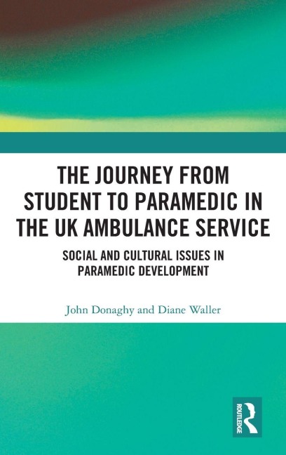 The Journey from Student to Paramedic in the UK Ambulance Service - John Donaghy, Diane Waller