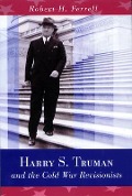 Cover-Bild zum Titel 'Harry S. Truman and the Cold War Revisionists: Volume 1' von 'Robert H. Ferrell'